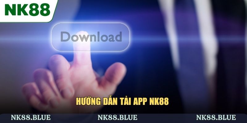 Hướng dẫn tải app NK88 cho điện thoại